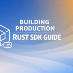 Building Production Rust sdk